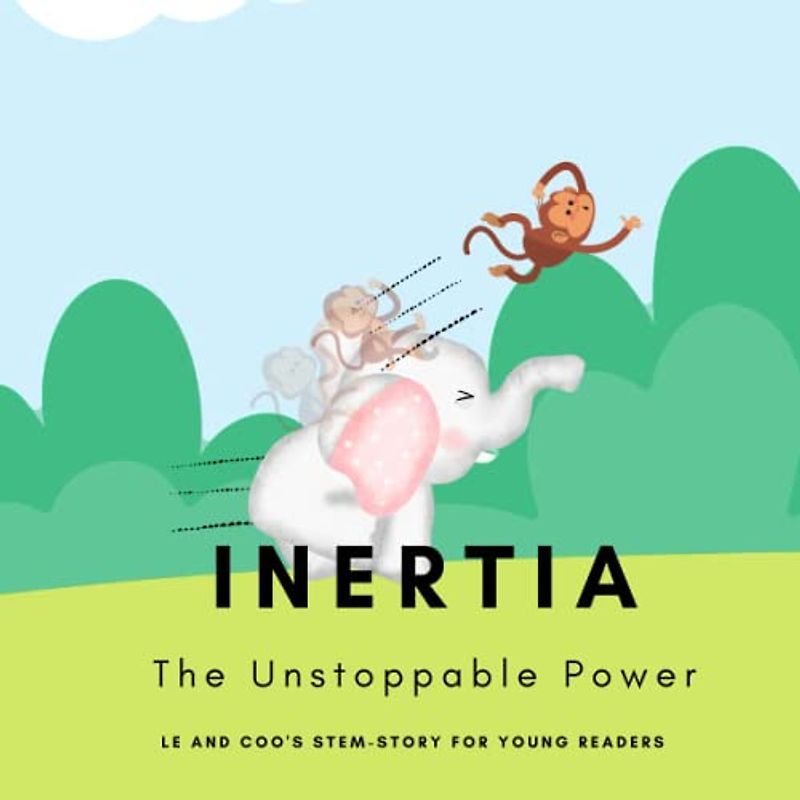 INERTIA: The Unstoppable Power (LE and COO's STEM-STORY FOR YOUNG READERS)