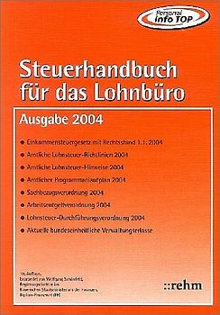 Steuerhandbuch für das Lohnbüro 2004. Alle für den Lohnsteuerabzug durch den Arbeitgeber benötigten Gesetzestexte, Richtlinien, bundeseinheitlich geltenden Verwaltungserlasse und amtlichen Vordruckmuster