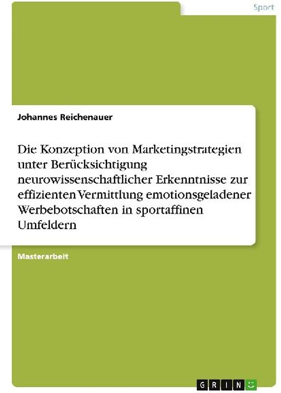 Die Konzeption von Marketingstrategien unter Berücksichtigung neurowissenschaftlicher Erkenntnisse zur effizienten Vermittlung emotionsgeladener Werbebotschaften in sportaffinen Umfeldern