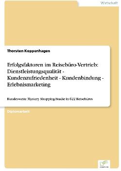 Erfolgsfaktoren im Reisebüro-Vertrieb: Dienstleistungsqualität - Kundenzufriedenheit - Kundenbindung - Erlebnismarketing