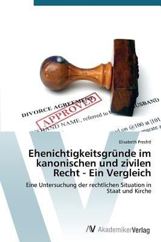 Ehenichtigkeitsgründe im kanonischen und zivilen Recht - Ein Vergleich