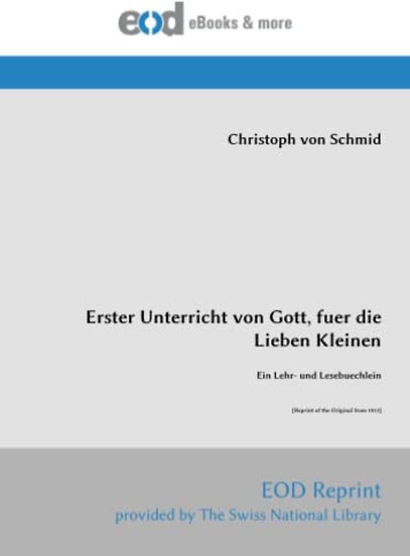 Erster Unterricht von Gott, fuer die Lieben Kleinen: Ein Lehr- und Lesebuechlein [Reprint of the Original from 1833]
