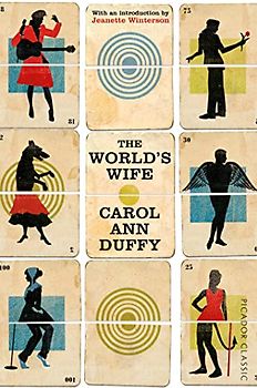 The World's Wife: Nominated for T. S. Eliot Prize 2000, and Forward Prize for Poetry Best Collection 1999 (Picador Classic, 6, Band 6)