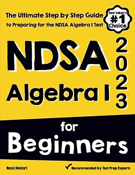 NDSA Algebra I for Beginners: The Ultimate Step by Step Guide to Acing NDSA Algebra I
