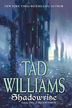 Shadowrise: Volume Three of Shadowmarch - Williams, Tad