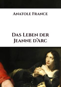 Das Leben der Jeanne d’Arc: Vol. 1 & 2