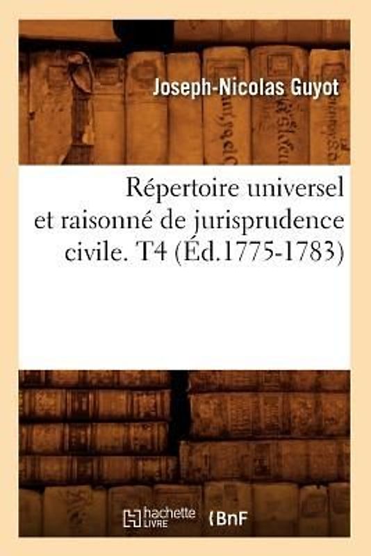 Répertoire Universel Et Raisonné de Jurisprudence Civile. T4 (Éd.1775-1783)