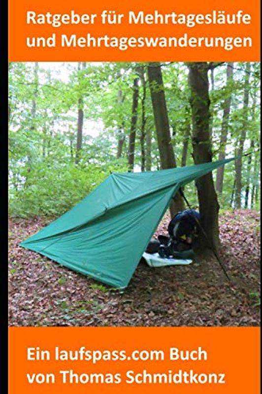 Ratgeber für Mehrtagesläufe und Mehrtageswanderungen: Tipps und Tricks für Streckenplanung, Ausrüstung, Survivaltechniken, Biwakieren und Verhaltensregeln