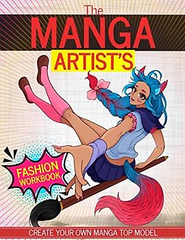 The Manga Artist's Fashion Workbook: Create Your Manga Top Model and Your Own Character (Drawing, Coloring and Fashion Sketchbook)