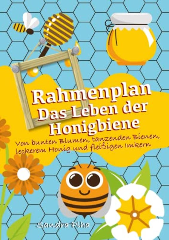 KitaFix-Rahmenplan "Das Leben der Honigbiene" (Amazon Edition): Von bunten Blumen, tanzenden Bienen, leckerem Honig und fleißigen Imkern