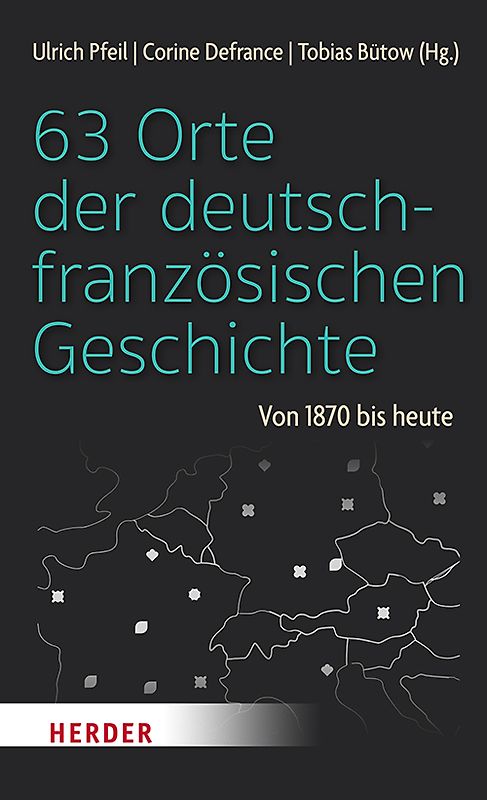 63 Orte der deutsch-französischen Geschichte