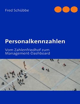 Personalkennzahlen. Vom Zahlenfriedhof zum Management-Dashboard