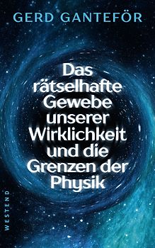 Das rätselhafte Gewebe unserer Wirklichkeit und die Grenzen der Physik