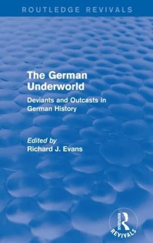 The German Underworld (Routledge Revivals): Deviants and Outcasts in German History