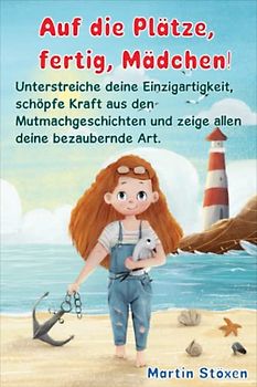 Auf die Plätze, fertig, Mädchen!: Unterstreiche deine Einzigartigkeit, schöpfe Kraft aus den Mutmachgeschichten und zeige allen deine bezaubernde Art.