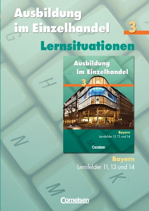 Ausbildung im Einzelhandel - Bayern / 3. Ausbildungsjahr - Arbeitsbuch mit Lernsituationen