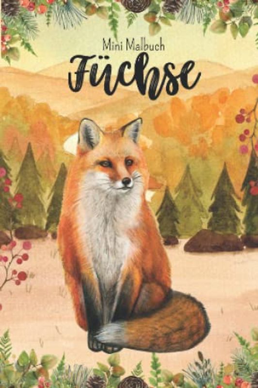 Mini Malbuch Füchse: Fuchs Malbuch für unterwegs, 10 x 15 cm, 35 Ausmalbilder für Kinder (Mini Malbücher)