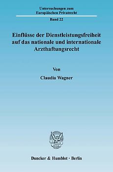 Einflüsse der Dienstleistungsfreiheit auf das nationale und internationale Arzthaftungsrecht.