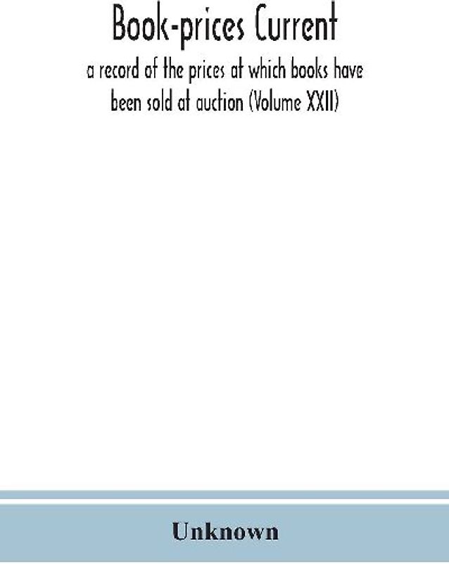 Book-prices current; a record of the prices at which books have been sold at auction (Volume XXII)