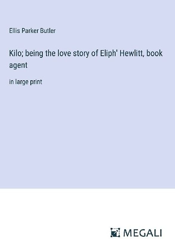 Kilo; being the love story of Eliph' Hewlitt, book agent