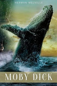 Moby-Dick: or the Whale: Original 1851 Classic Edition (Annotated)