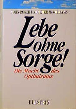 Lebe ohne Sorge!. Die Macht des Optimismus