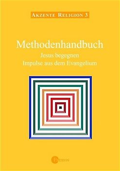 Akzente Religion / Jesus begegnen - Impulse aus dem Evangelium. (In neuer Rechtschreibung) / Methodenhandbuch - Jesus begegnen - Impulse aus dem Evangelium