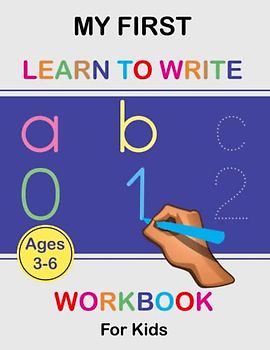 My First Learn to Write Workbook for Kids Ages 3-6: Learn How to Trace and Recognize Numbers and Letters, ABC Tracing Activity Book