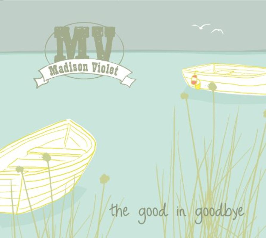 Madison Violet - The Good in Goodbye