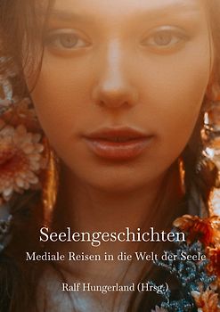 Seelengeschichten - Mediale Reisen in die Welt der Seele