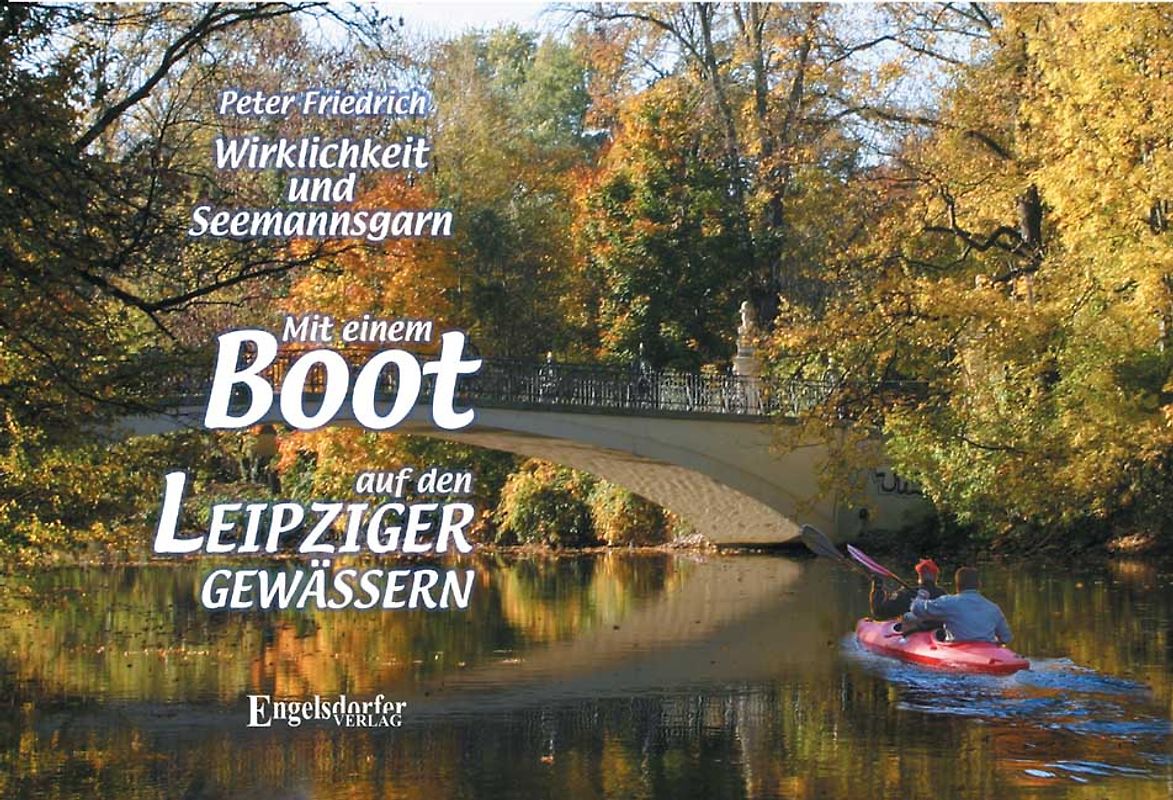 Mit einem Boot auf den Leipziger Gewässern - Wirklichkeit und Seemannsgarn