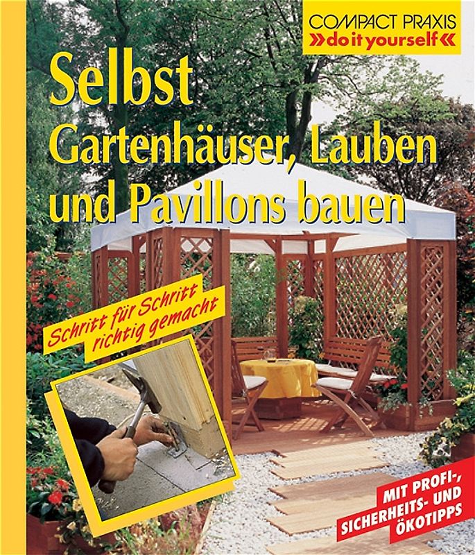 Selbst Gartenhäuser, Lauben und Pavillons bauen