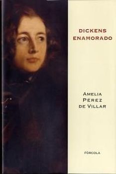 Dickens enamorado : un ensayo biográfico