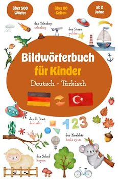 Türkisch für Anfänger Bildwörterbuch - Deutsch Türkisch Wörterbuch - Ideal zum Türkisch lernen - 500 Wörter zur Sprachförderung - Deutsch lernen für Kinder: Meine ersten Wörter auf Türkisch & Deutsch