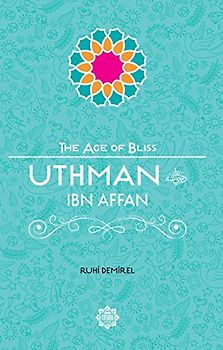 Uthman Ibn Affan (The Age of Bliss, Band 4)