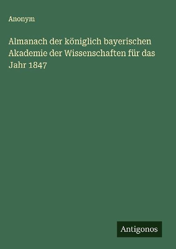 Almanach der königlich bayerischen Akademie der Wissenschaften für das Jahr 1847