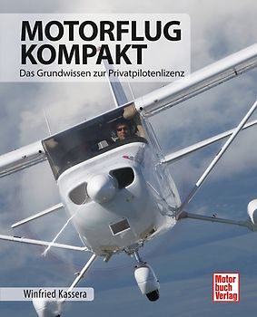 Motorflug kompakt: Das Grundwissen zur Privatpilotenlizenz - Winfried Kassera [Gebundene Ausgabe, 2. Auflage 2015]
