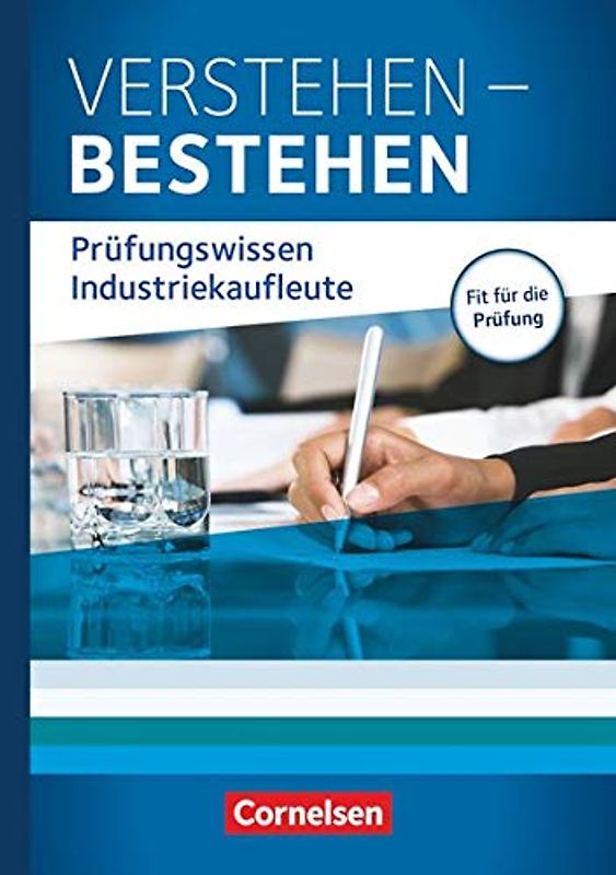 Industriekaufleute - Jahrgangsübergreifend: Verstehen - Bestehen: Prüfungswissen Industriekaufleute