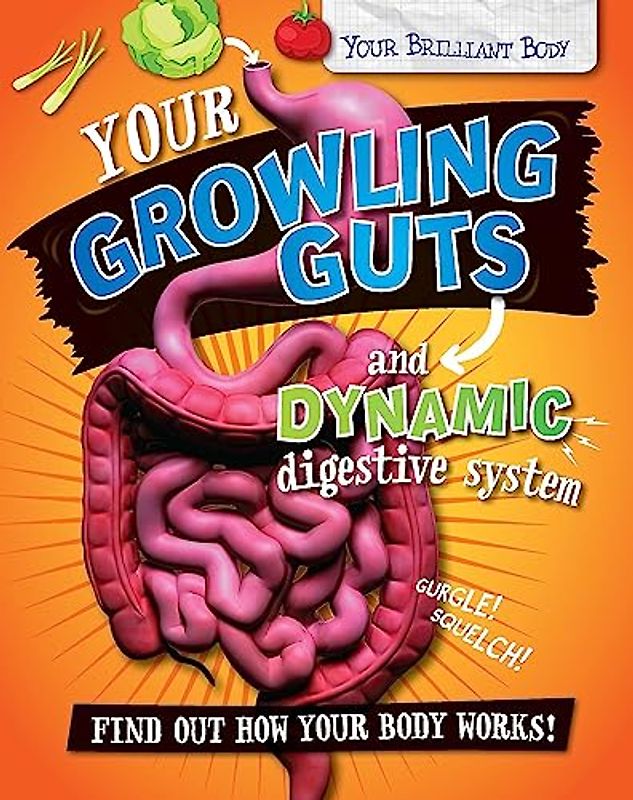 Your Growling Guts and Dynamic Digestive System (Your Brilliant Body, Band 4)