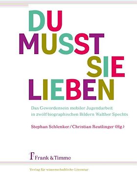 „Du musst sie lieben“ – Mobile Jugendarbeit in zwölf biographischen Bildern Walter Spechts