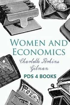Women and Economics: Women and Economics by Charlotte Perkins Gilman