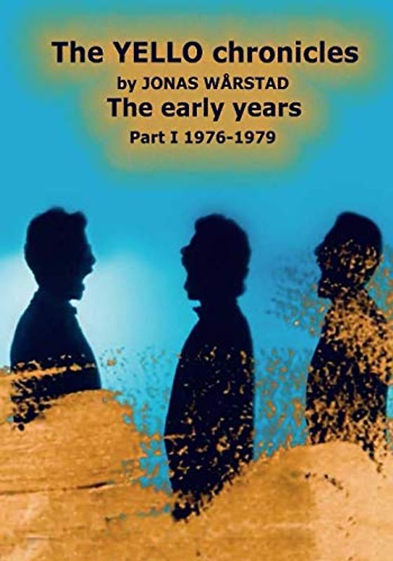The YELLO chronicles by JONAS WARSTAD The early years Part I 1976-1979: The early years