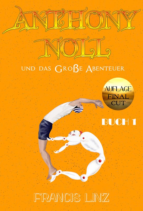 Anthony Noll / Anthony Noll und das Große Abenteuer (BUCH 1) (Final Cut)