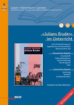 »Julians Bruder« im Unterricht. Lehrerhandreichung zum Jugendroman von Klaus Kordon (Klassenstufe 8-10 mit Kopiervorlagen)