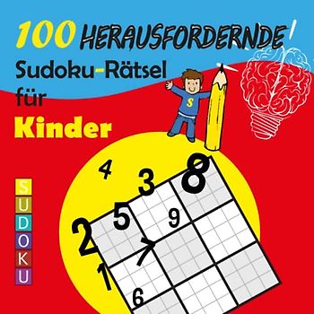 100 herausfordernde Sudoku-Rätsel für Kinder: Knifflige Sudoku-Rätsel für Kinder, um ihre Intelligenz zu testen