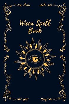 Wicca Spell Book Journal: Witches Spell Book, Perfect for both practicing Witches or beginners (Lined paged, 120 pages, 6x9 inches)