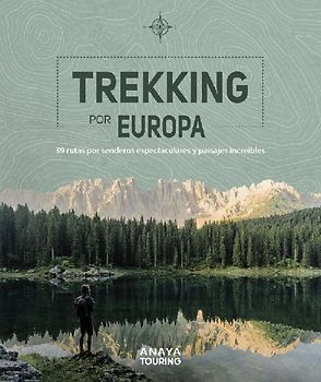 Trekking por Europa : 39 rutas por caminos espectaculares y paisajes increíbles