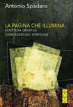 La pagina che illumina. Scrittura creativa come esercizio spirituale