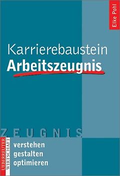 Karrierebaustein Arbeitszeugnis. Verstehen - gestalten - optimieren