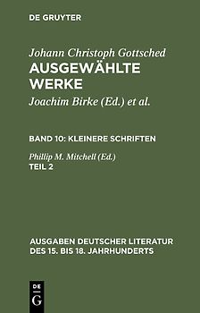 Johann Ch. Gottsched: Ausgewählte Werke. Kleinere Schriften / Kleinere Schriften. Zweiter Teil